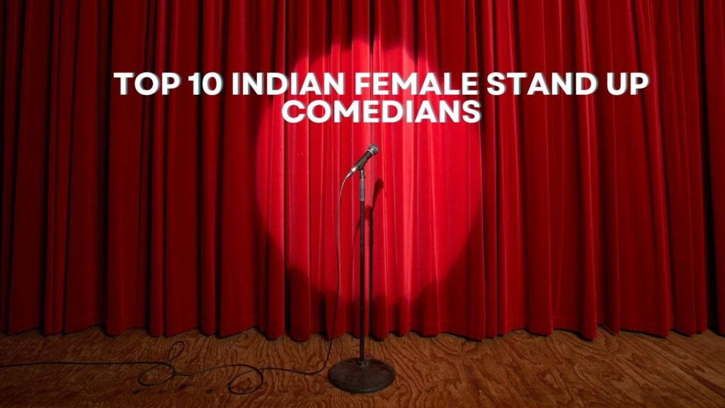 Top 10 Indian Female Stand Up Comedians | Best Stand Up Comedians